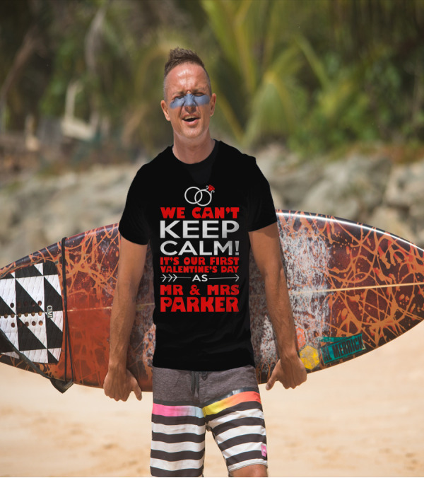 We Can't Keep Calm It's Our First Valentine's Day As Mr And Mrs Parker T-Shirt