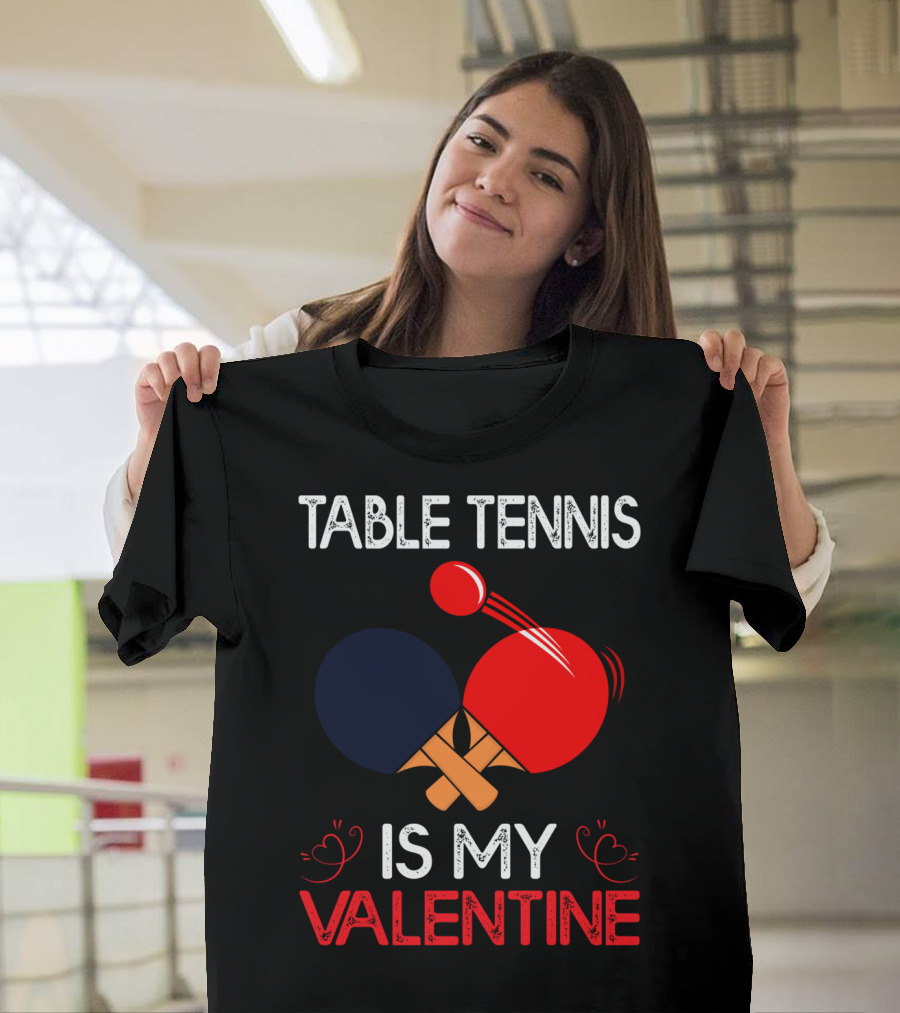 Table Tennis Is My Valentine T-Shirt