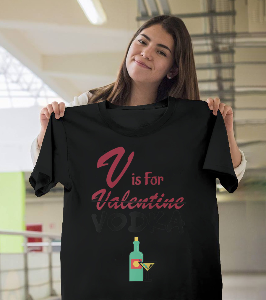 V Is For Vodka Not Valentine Funny Vday Martini Bottle T-Shirt