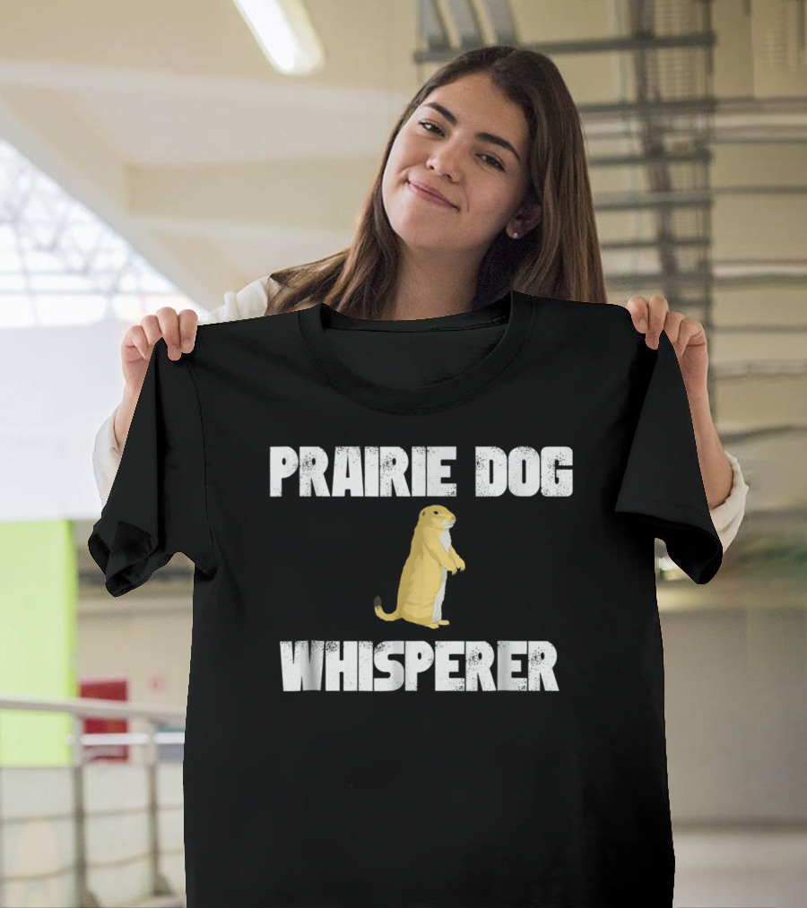 Prairie Dog Whisperer Funny Hunting Hunter T-Shirt