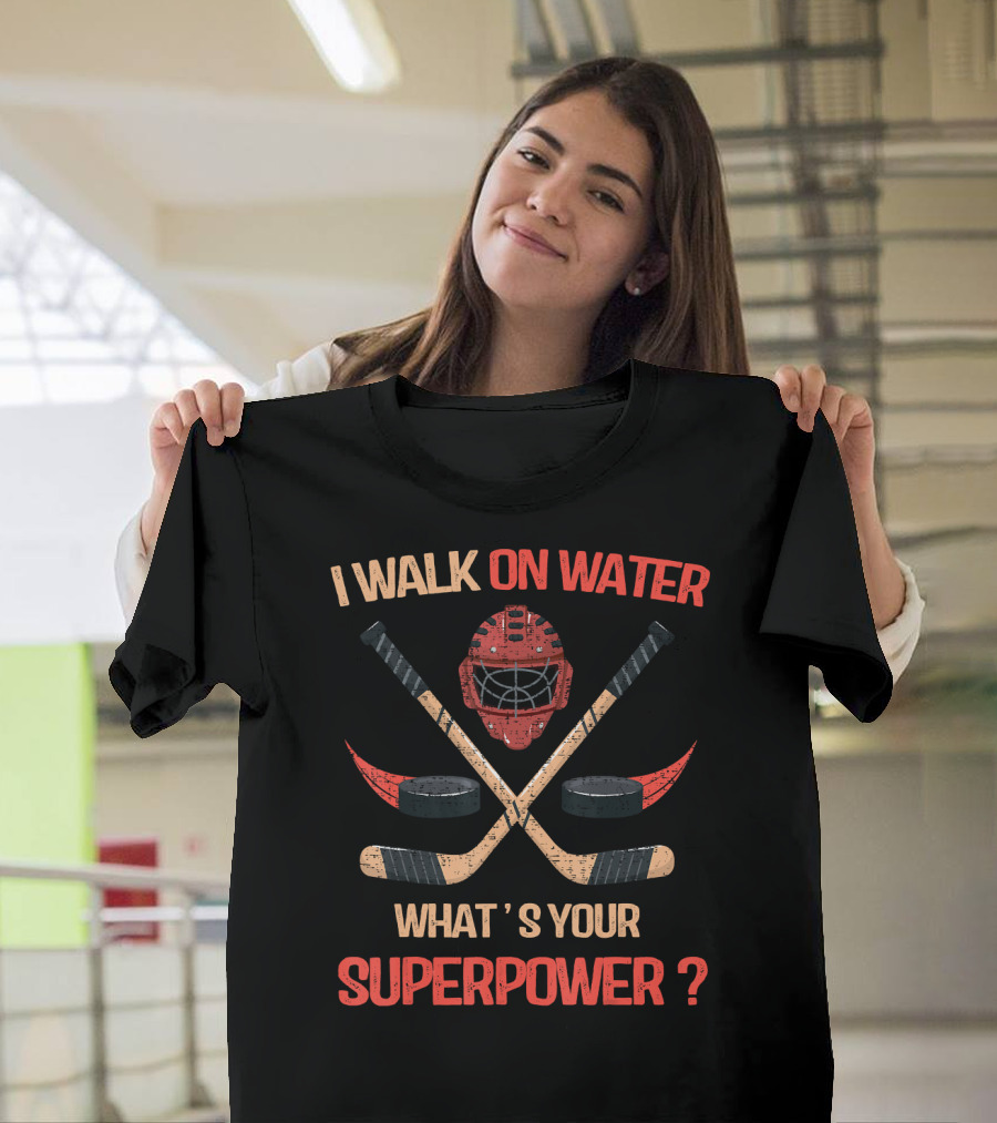 I Walk on Water Hockey Players Superpower Joke Player Ice T-Shirt
