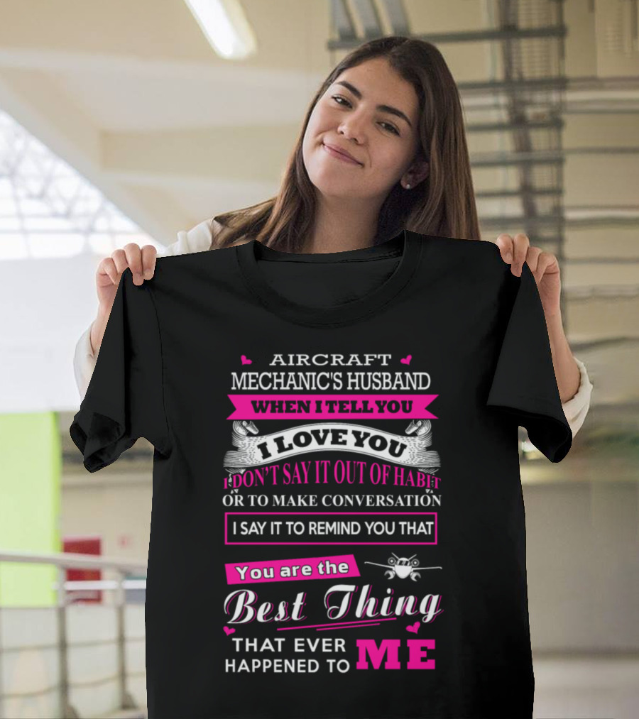 Aircraft Mechanic's Husband Best Thing Happened to Me Love Reminder T-Shirt
