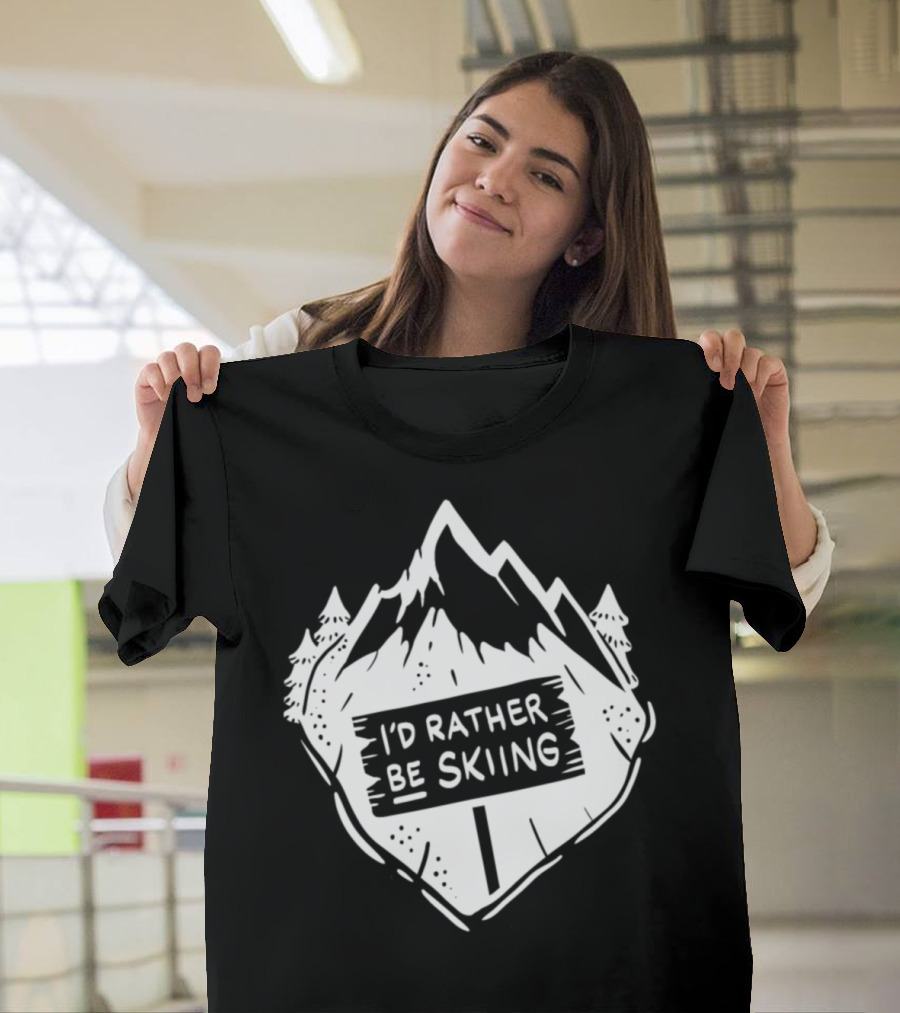 I’d Rather Be Skiing Ski Winter Snow Mountain Pines T-Shirt