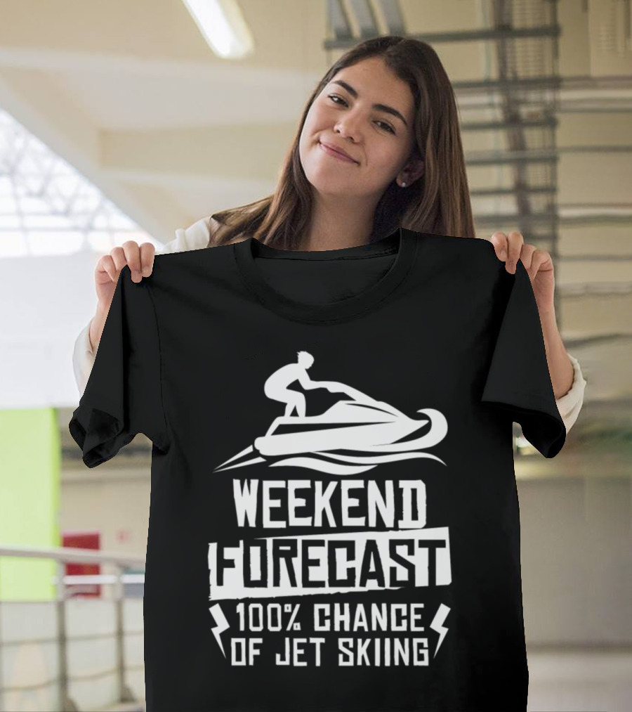 Weekend Forecast 100 Percent Chance of Jet Skiing Adventure T-Shirt