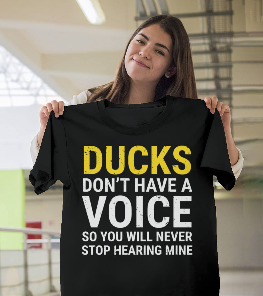 Ducks Don't Have a Voice So You Will Never Stop Hearing Mine Anti Hunting Duck Lover T-Shirt