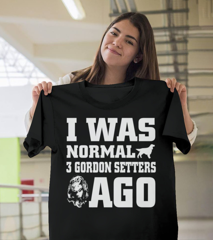 I Was Normal 3 Gordon Setters Ago T-Shirt