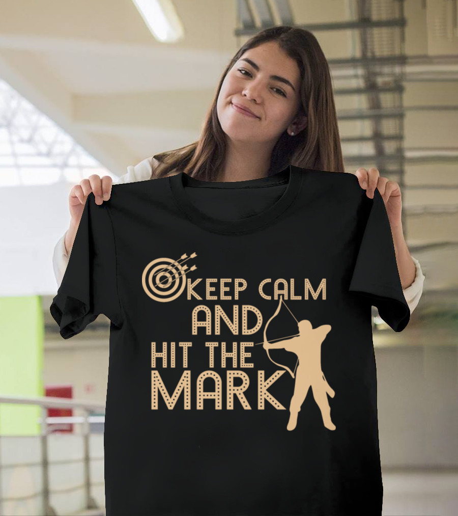 Keep Calm And Hit The Mark Archery Target and Archer T-Shirt
