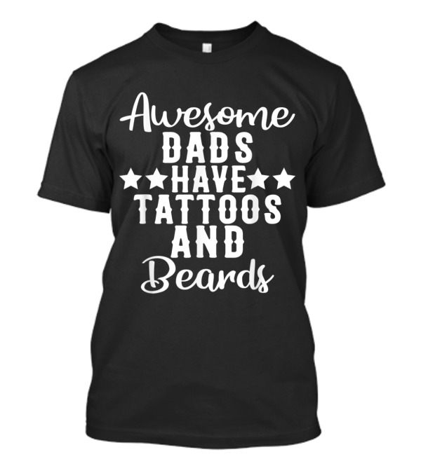 Awesome Dads Have Tattoos And Beards Stars T-Shirt