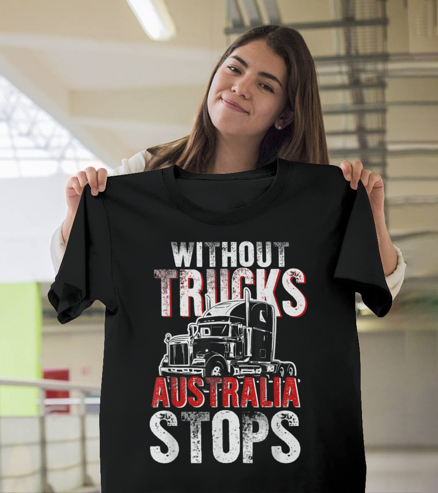 Without Trucks Australia Stops Semi Truck T-Shirt