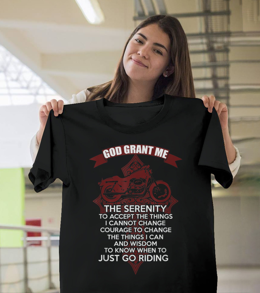 God Grant Me the Serenity Courage and Wisdom to Just Go Riding Christian Biker's Prayer T-Shirt