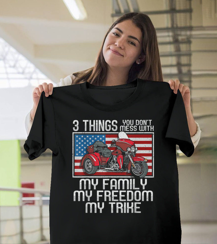 3 Things You Don't Mess With My Family My Freedom My Trike Motorcycle Trike American Biker Rules T-Shirt