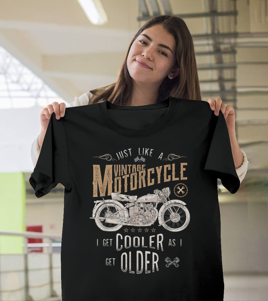 Just Like a Vintage Motorcycle I Get Cooler As I Get Older Biker T-Shirt