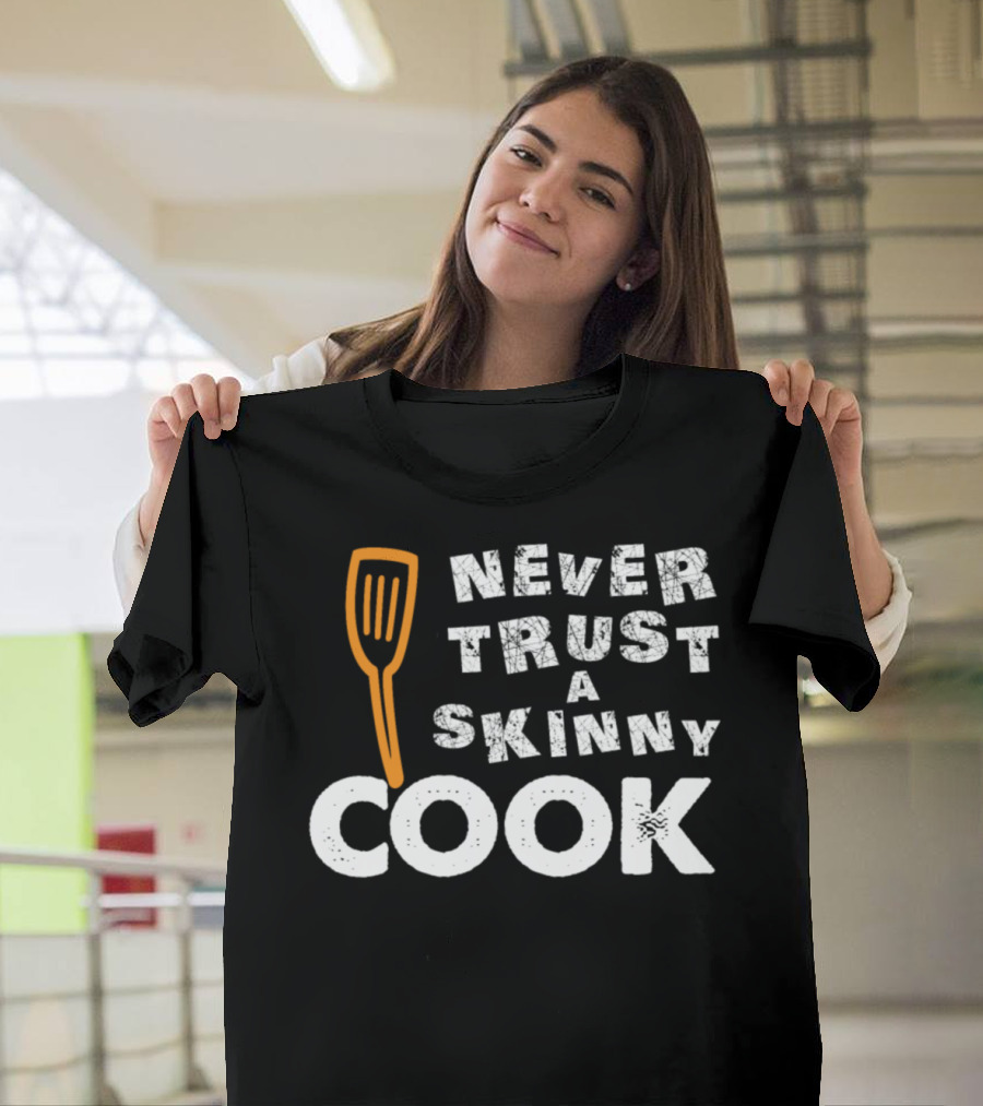 Never Trust a Skinny Cook Spatula T-Shirt