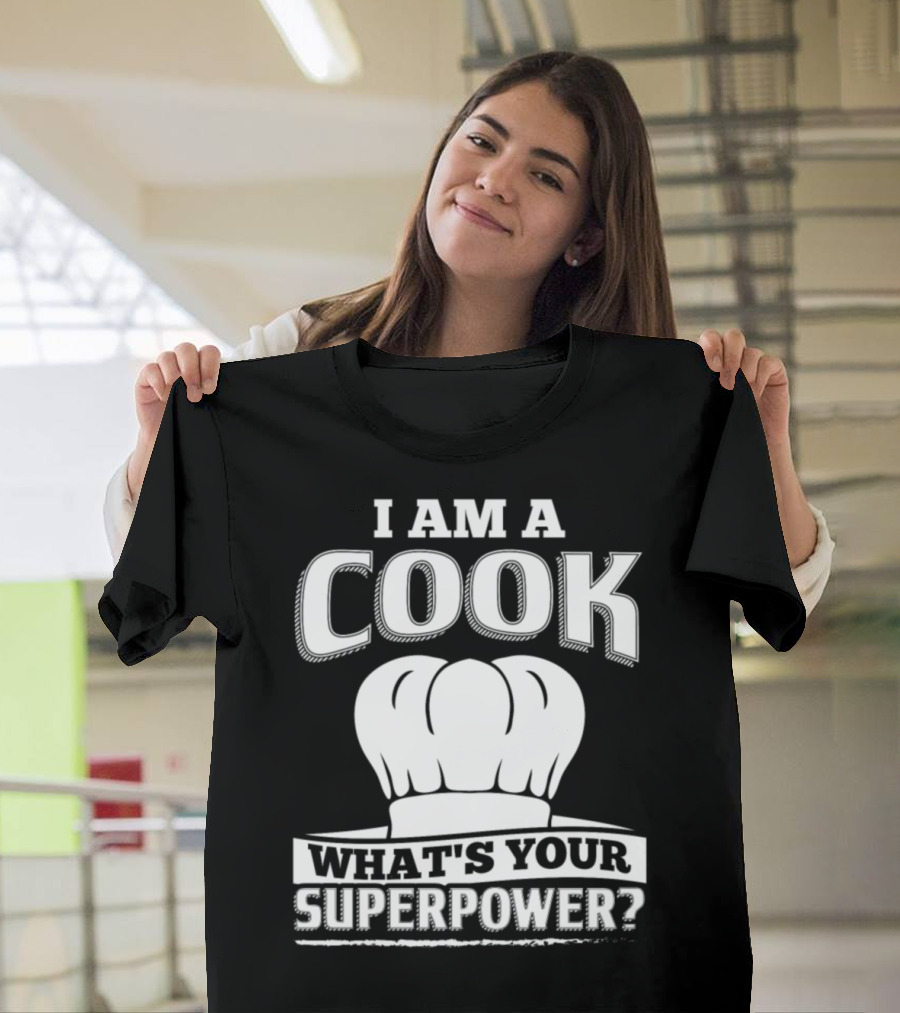I Am A Cook What's Your Superpower T-Shirt
