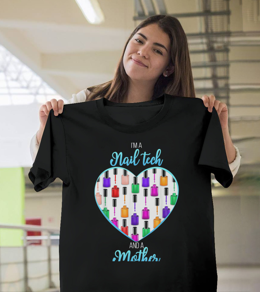 I’m a Nail Tech and a Mother Nail Polish Heart Design for Manicurist Mom T-Shirt