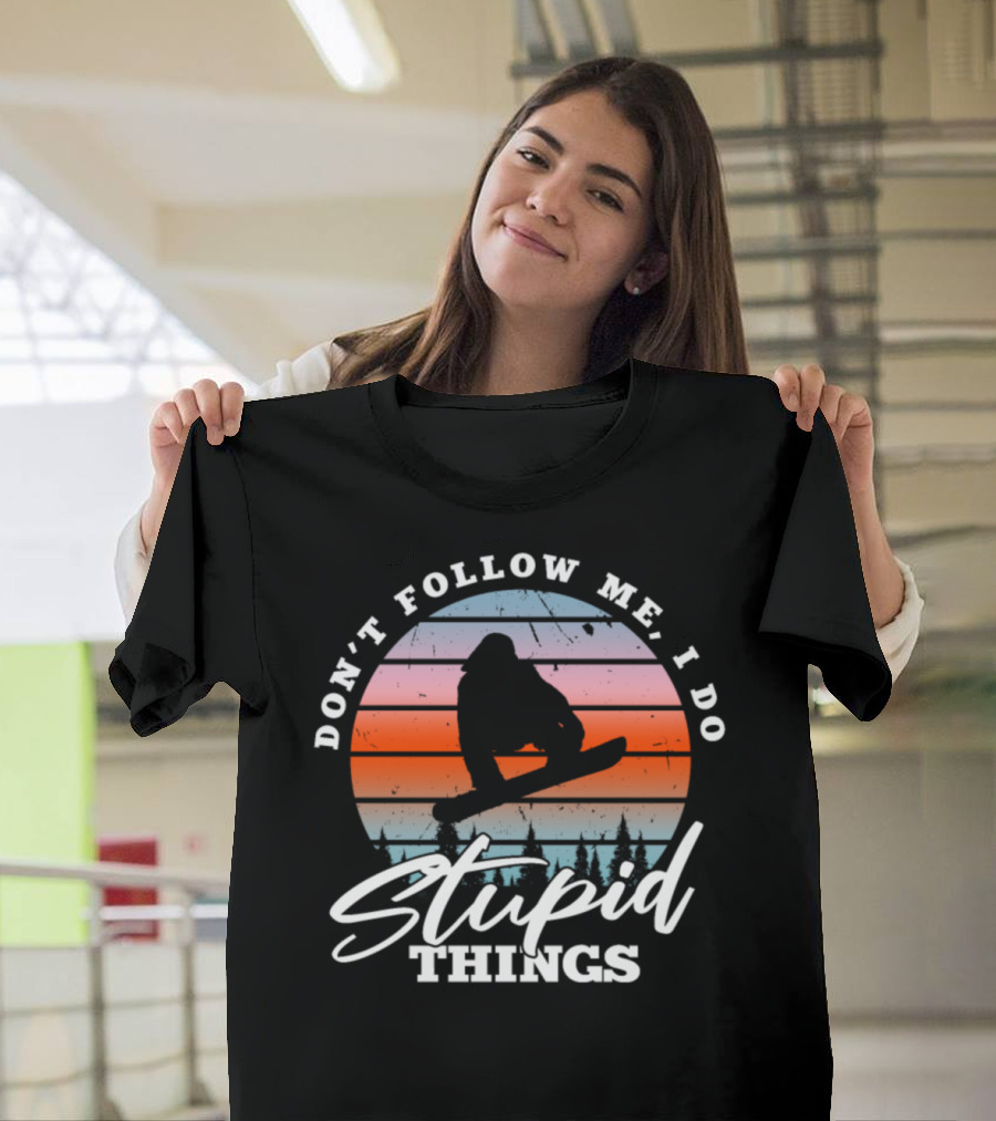 Don't Follow Me I Do Stupid Things Snowboard Sunset T-Shirt