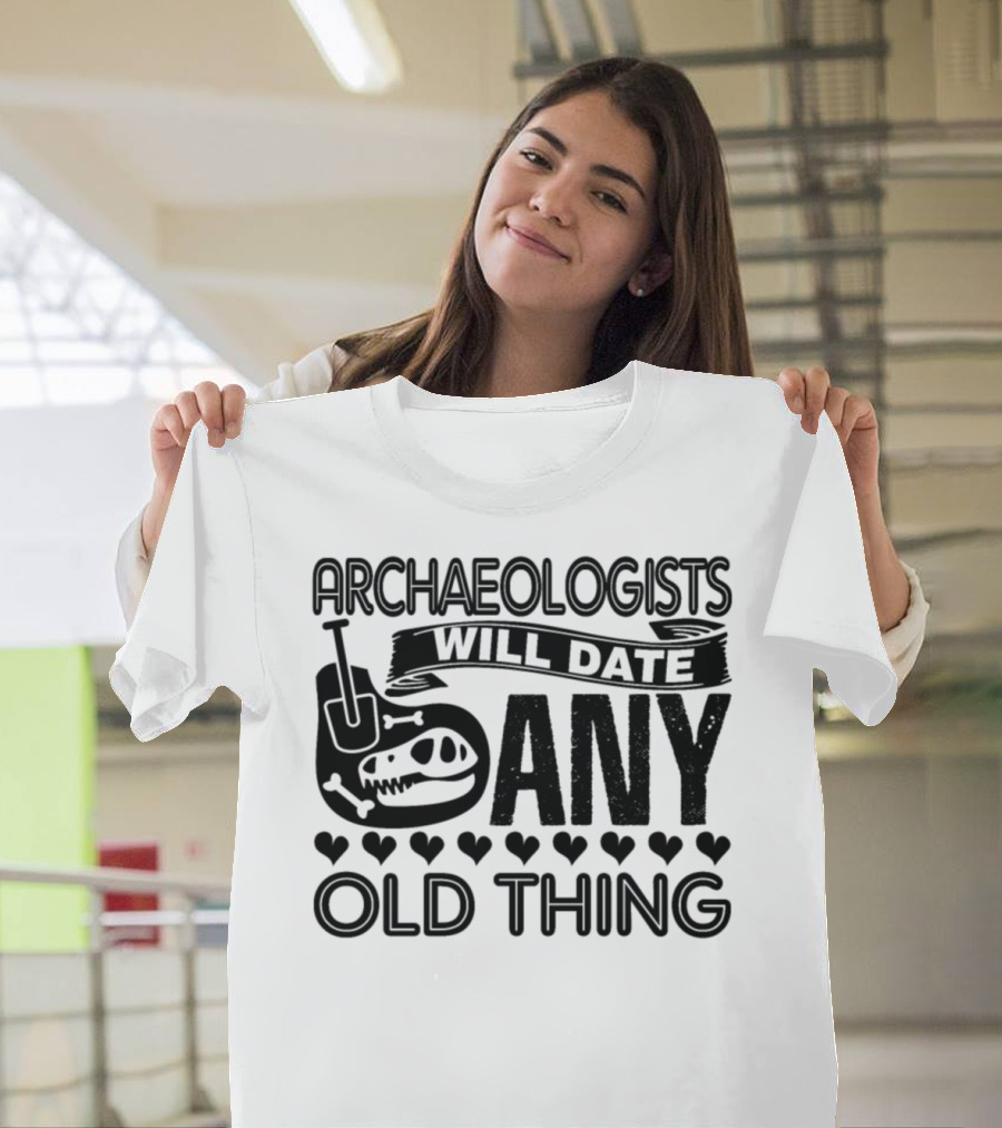 Archaeologists Will Date Any Old Thing Dinosaur Bones and Hearts T-Shirt