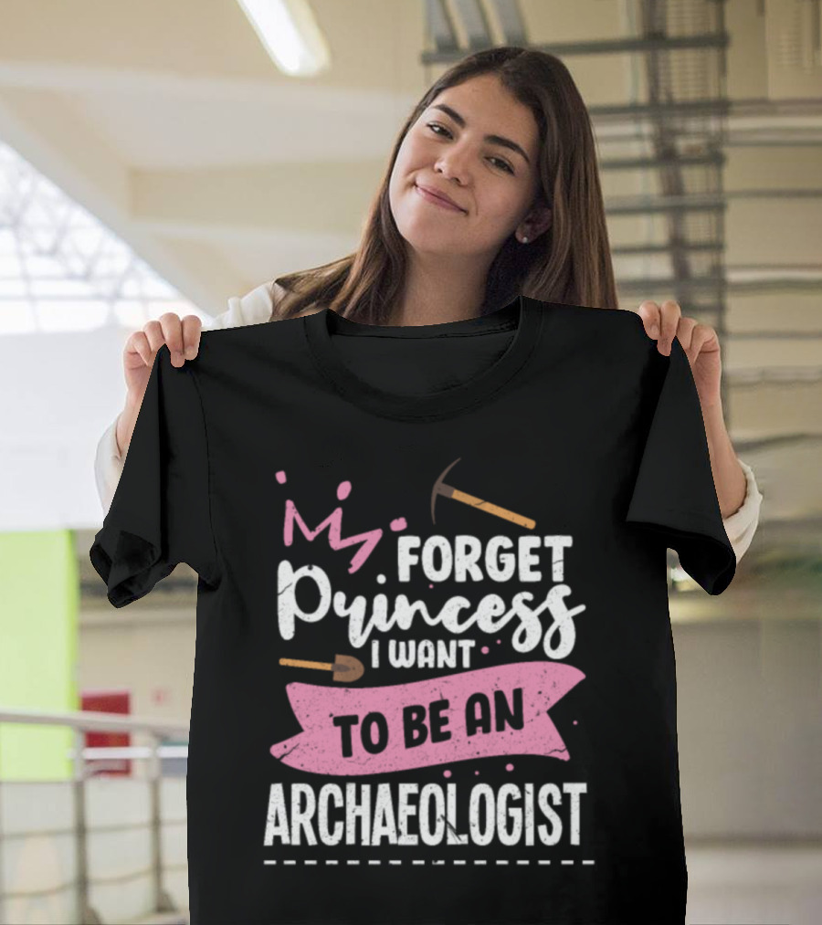 Forget Princess I Want To Be An Archaeologist Crown and Tools T-Shirt