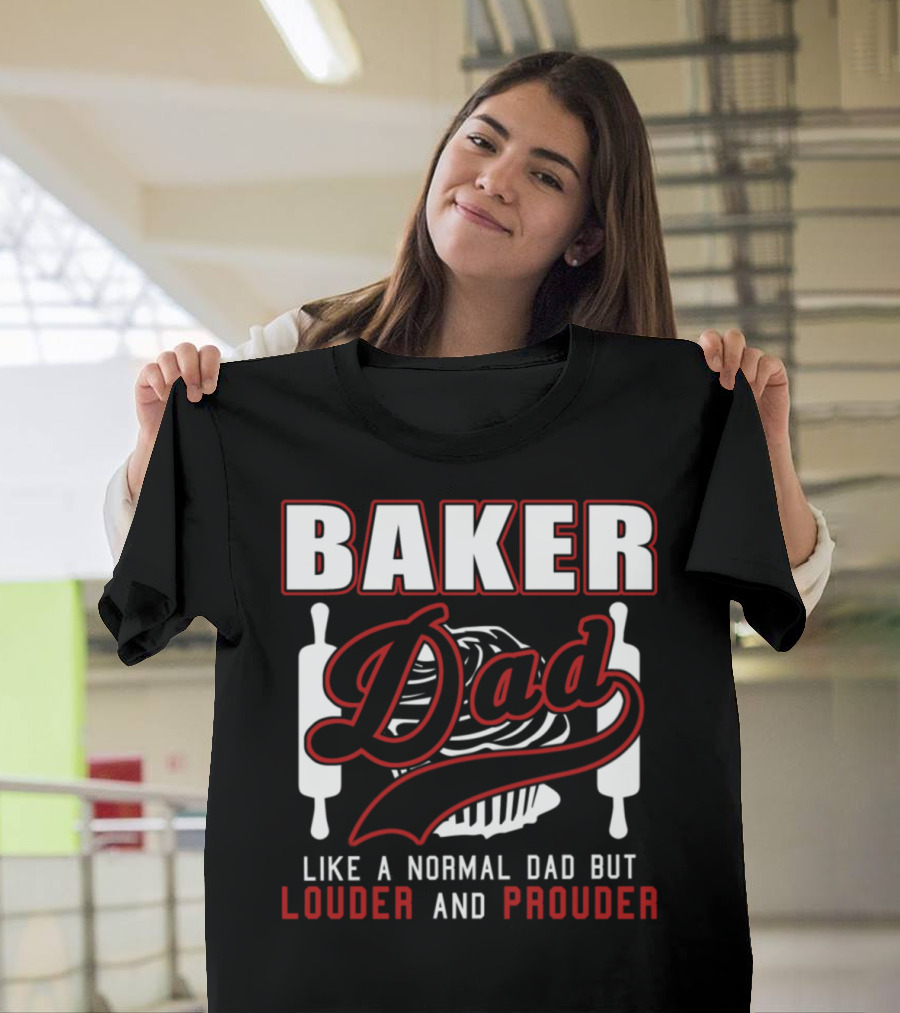 Baker Dad Like Normal Dad But Louder and Prouder T-Shirt