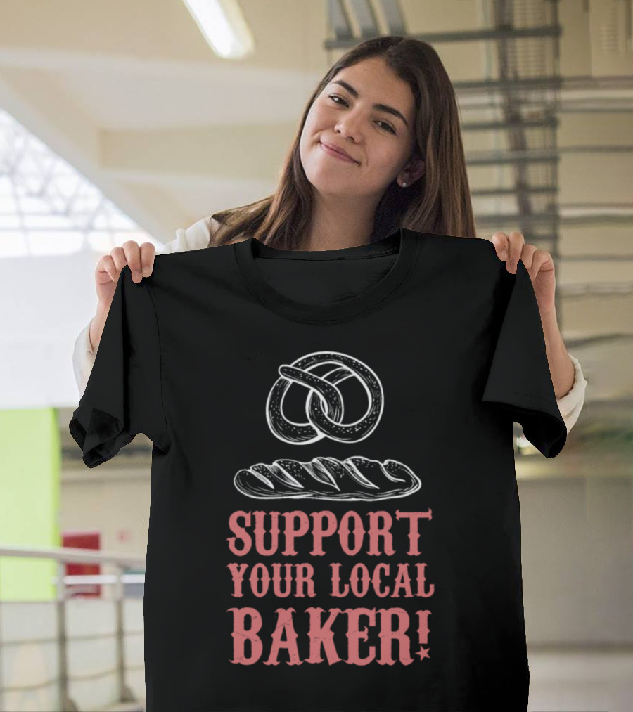 Support Your Local Baker T-Shirt