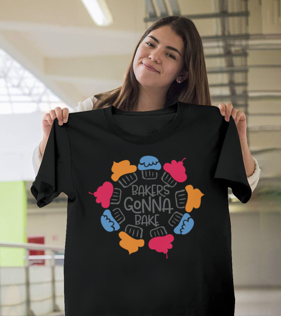 Bakers Gonna Bake Muffin Saying Cake Baking T-Shirt