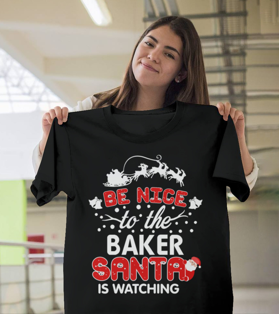 Be Nice to the Baker Santa Is Watching Christmas Santa Sleigh Reindeer T-Shirt