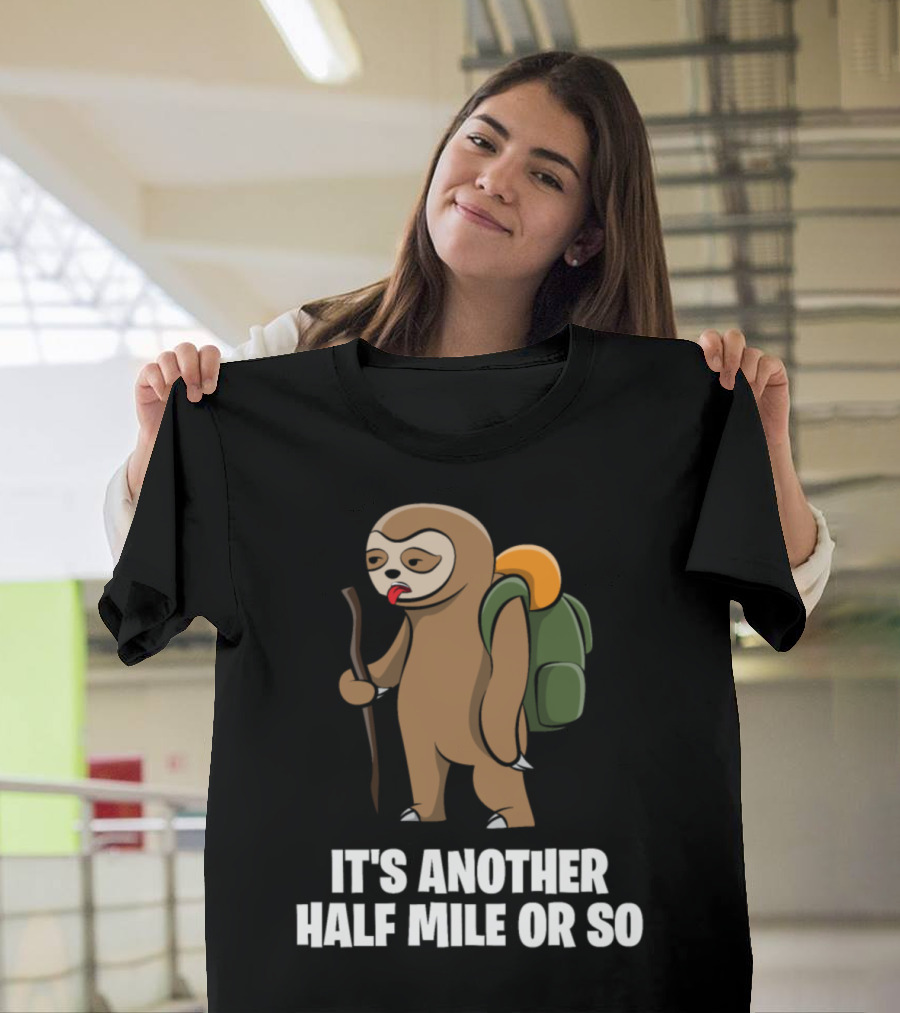 Sloth Hiking Adventure It's Another Half Mile or So Camping Lovers Cute T-Shirt