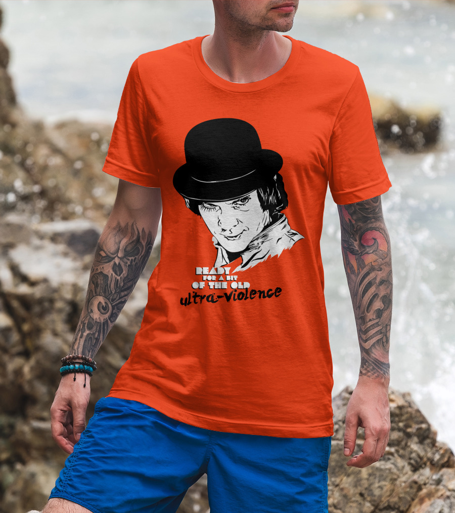 A Clockwork Orange Ready For A Bit Of The Old Ultra-Violence T-Shirt