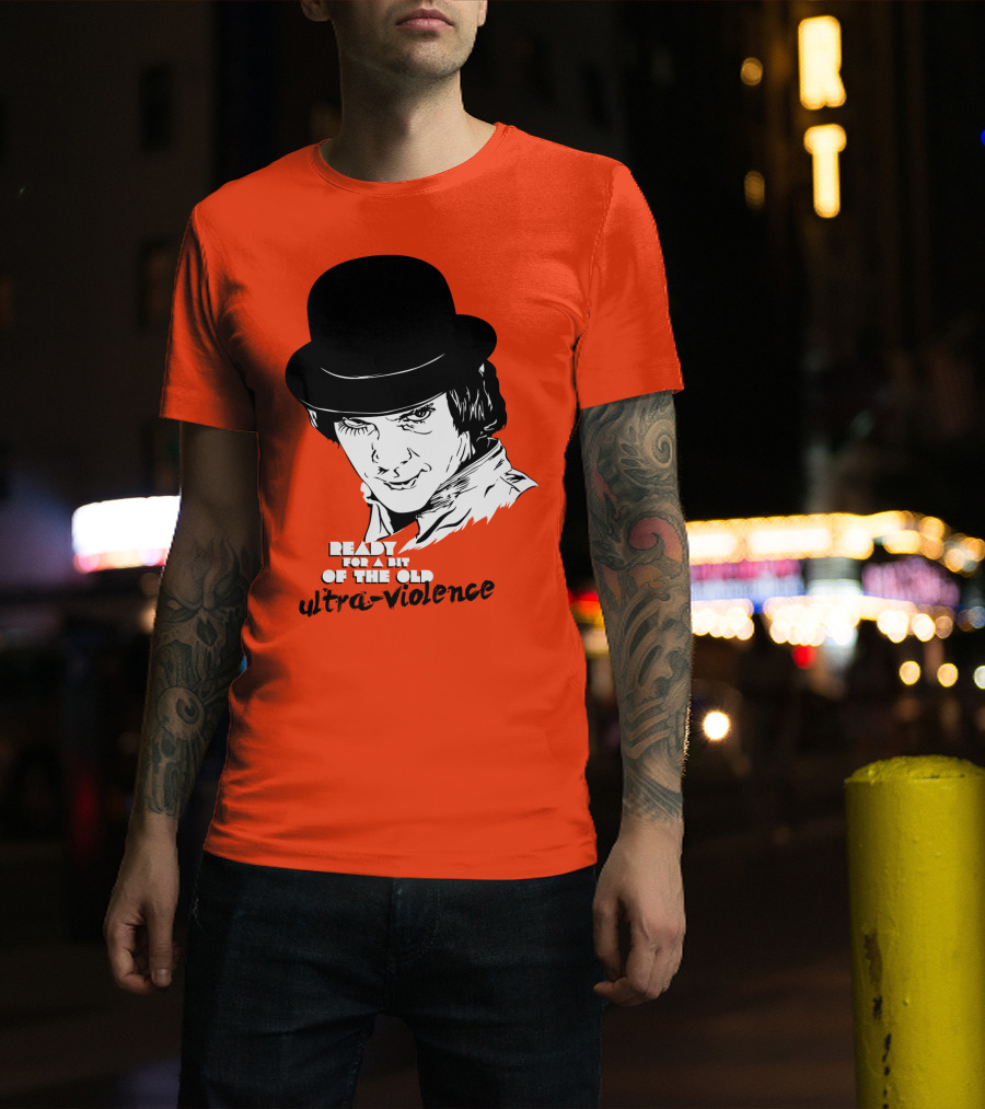 A Clockwork Orange Ready For A Bit Of The Old Ultra-Violence T-Shirt
