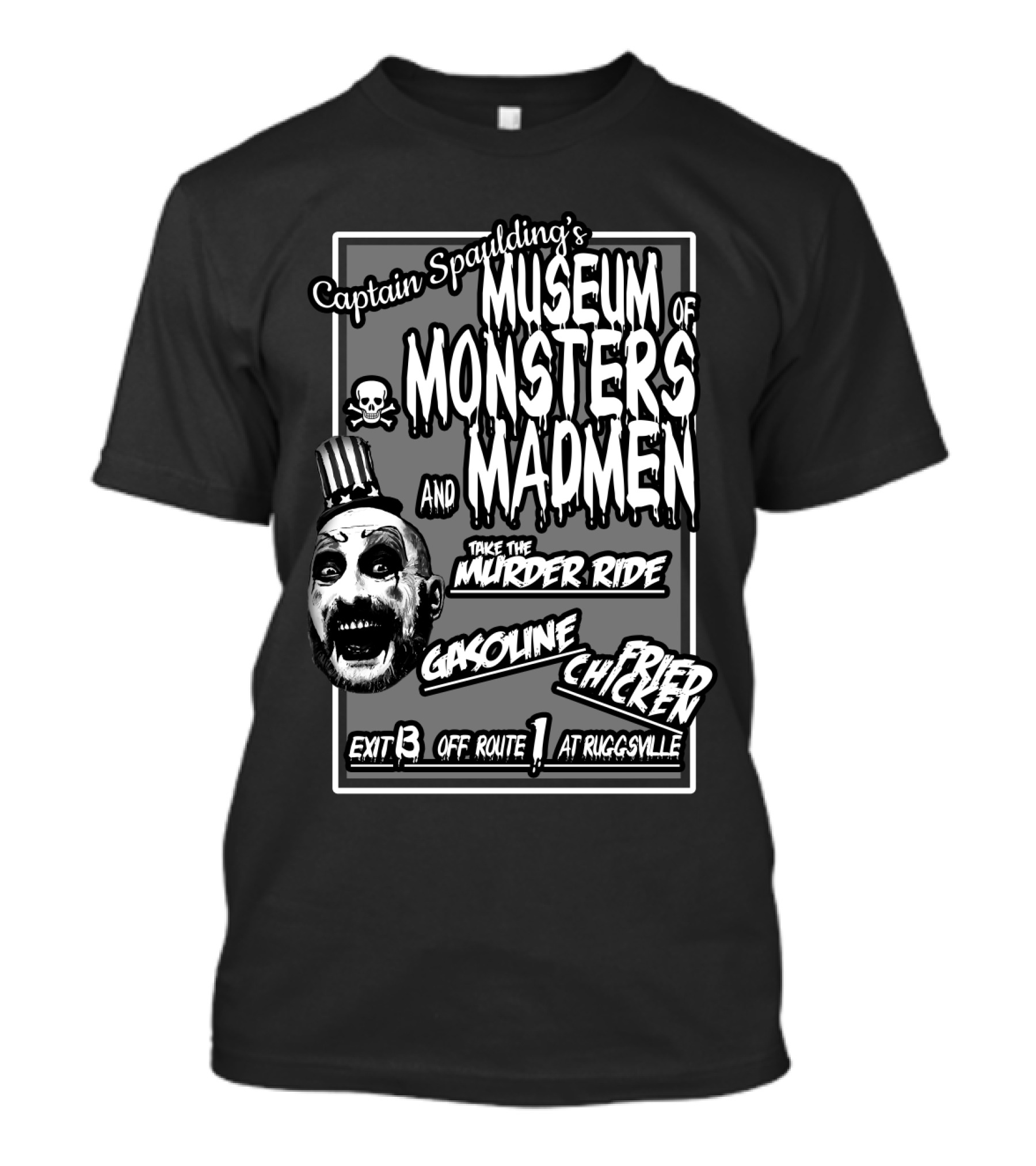 Captain Spaulding's Museum Of Monsters And Madmen Take The Murder Ride Gasoline Fried Chicken Exit 13 Off Route 1 At Ruggsville T-Shirt