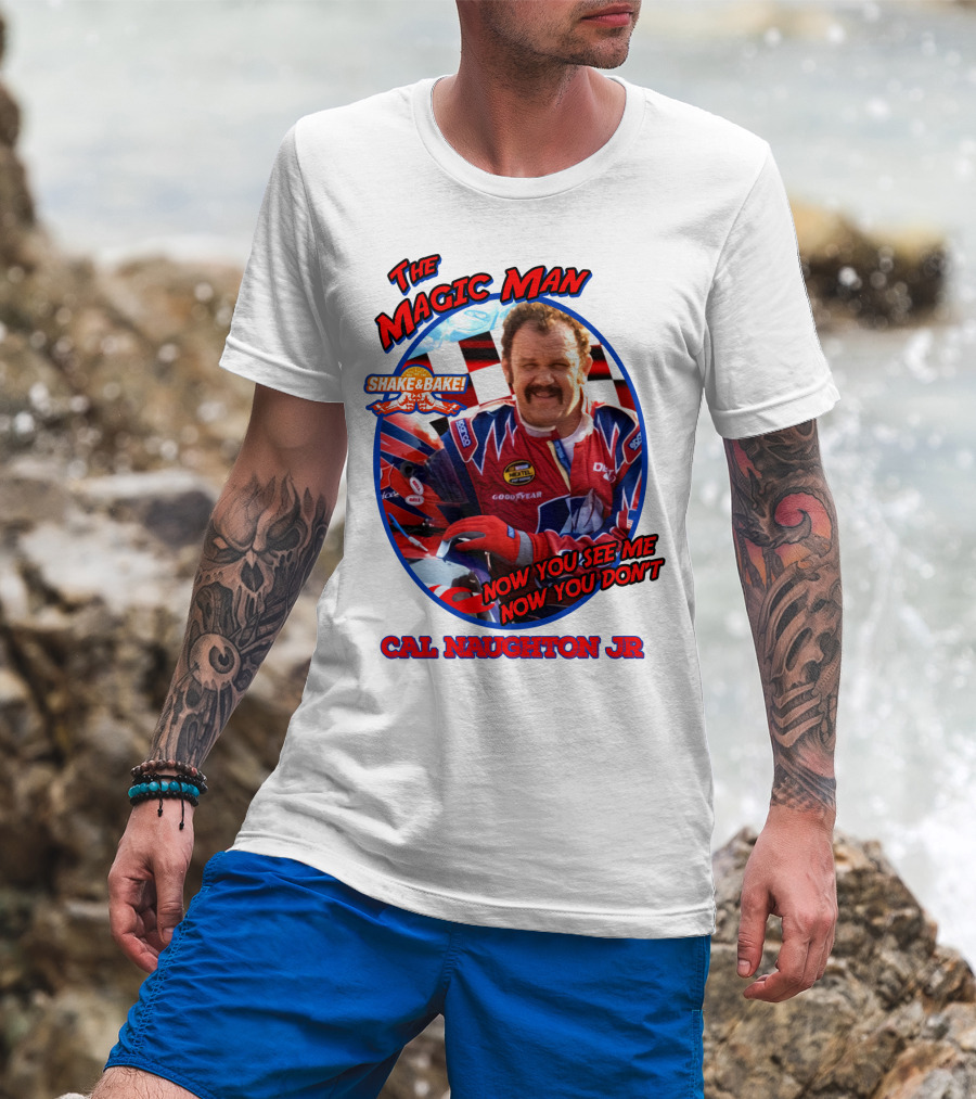 Talladega Nights The Magic Man Cal Naughton Jr Now You See Me Now You Don't Shake And Bake T-Shirt