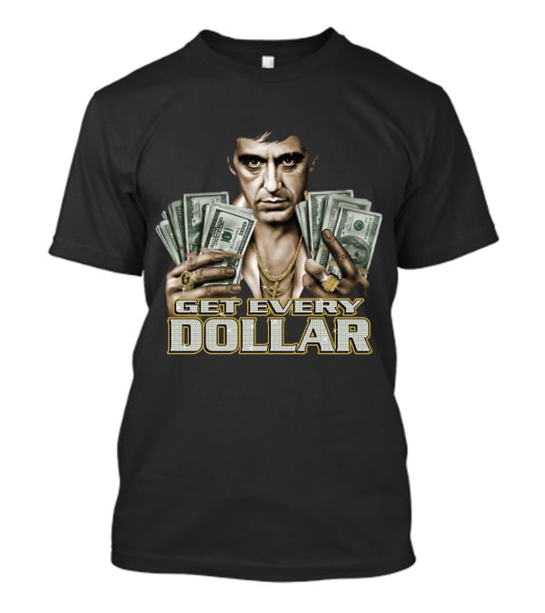 Scarface Tony Montana Get Every Dollar T-Shirt