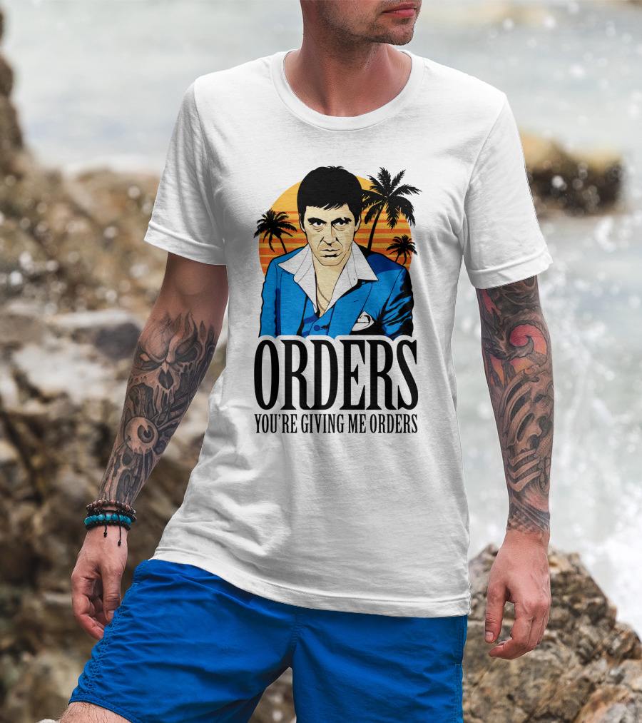 ORDERS You're Giving Me Orders Scarface Palm Trees T-Shirt