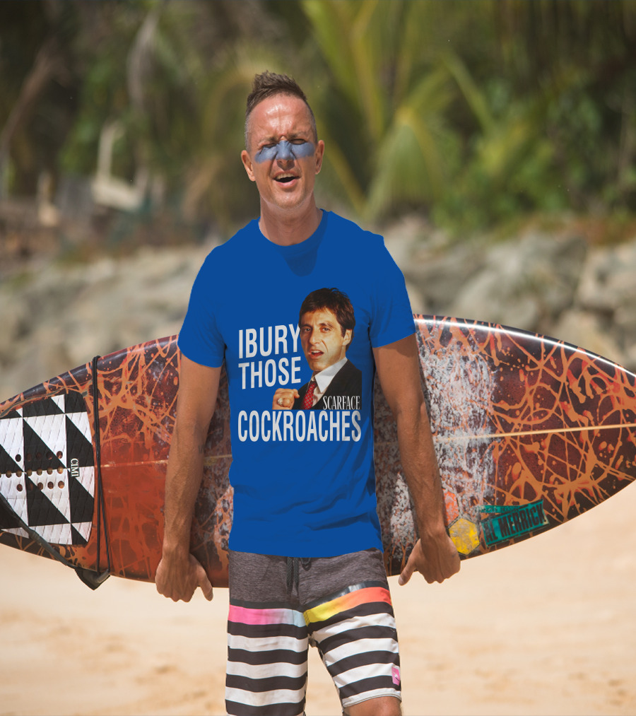 Scarface I Bury Those Cockroaches T-Shirt