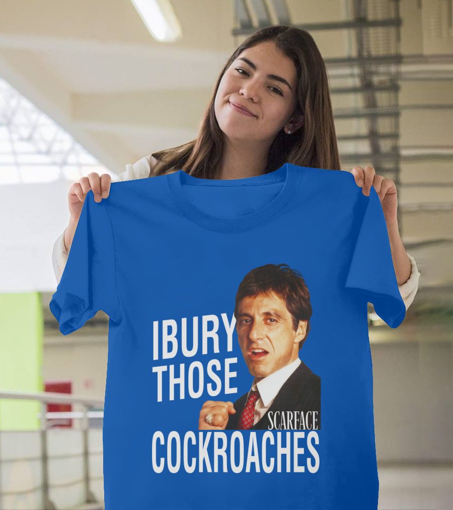 Scarface I Bury Those Cockroaches T-Shirt