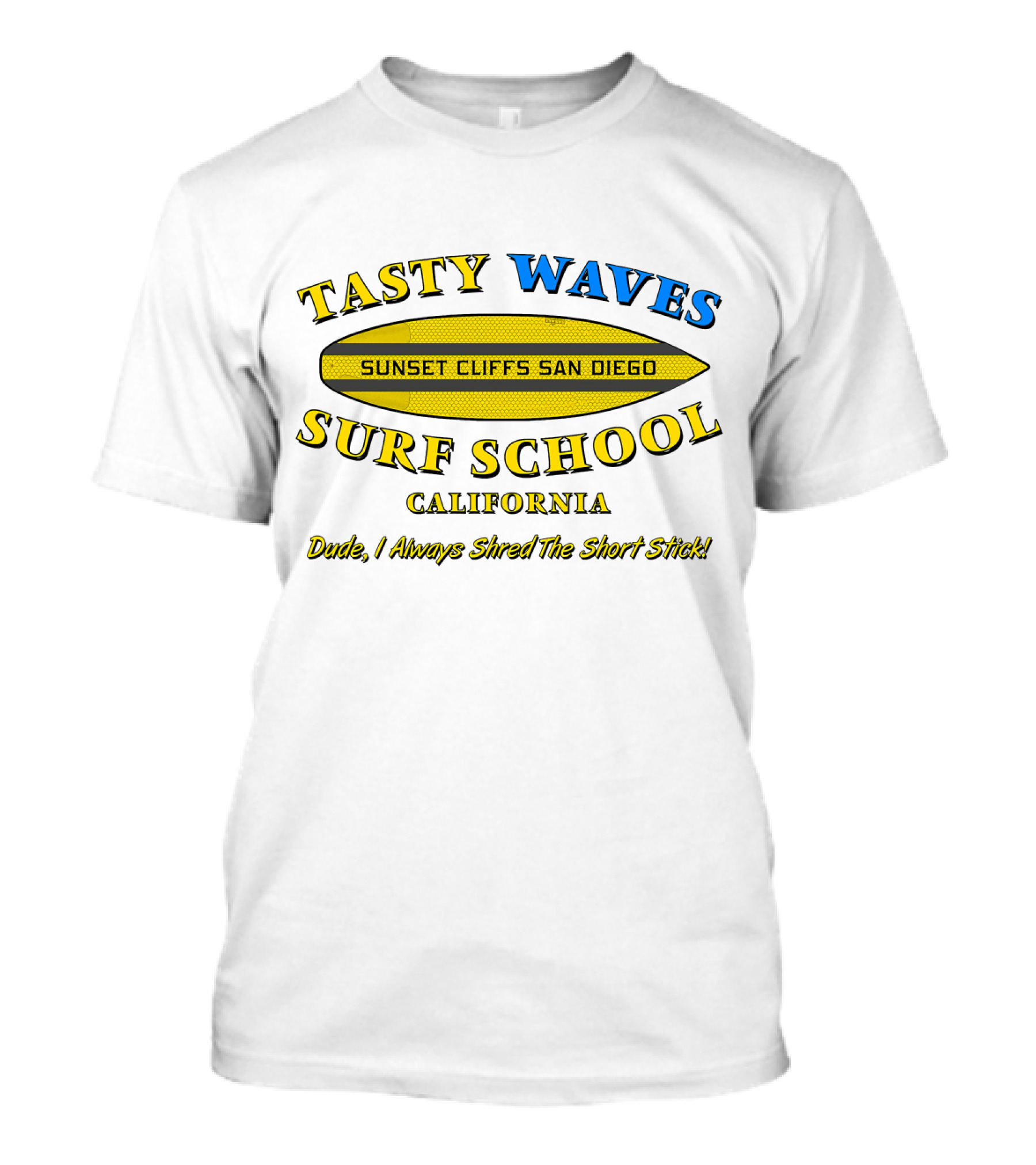 Tasty Waves Surf School Sunset Cliffs San Diego California Dude I Always Shred The Short Stick T-Shirt