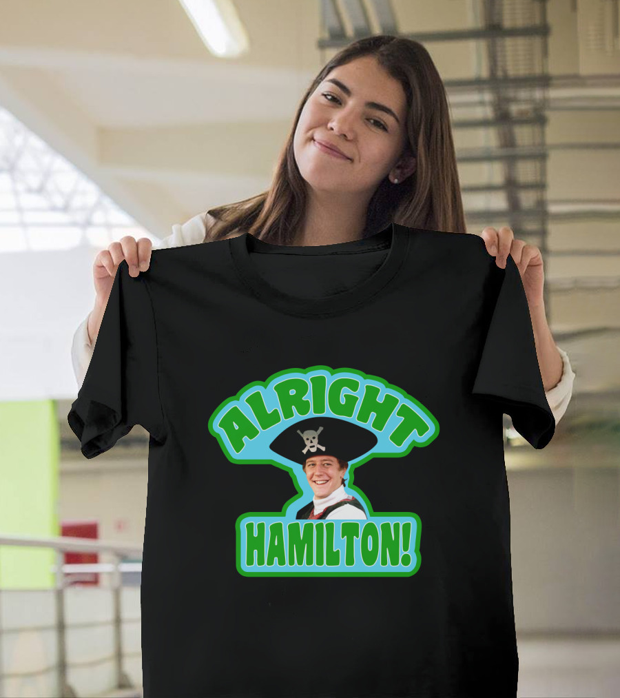 Alright Hamilton Fast Times At Ridgemont High Pirate Hat Skull And Crossbones T-Shirt