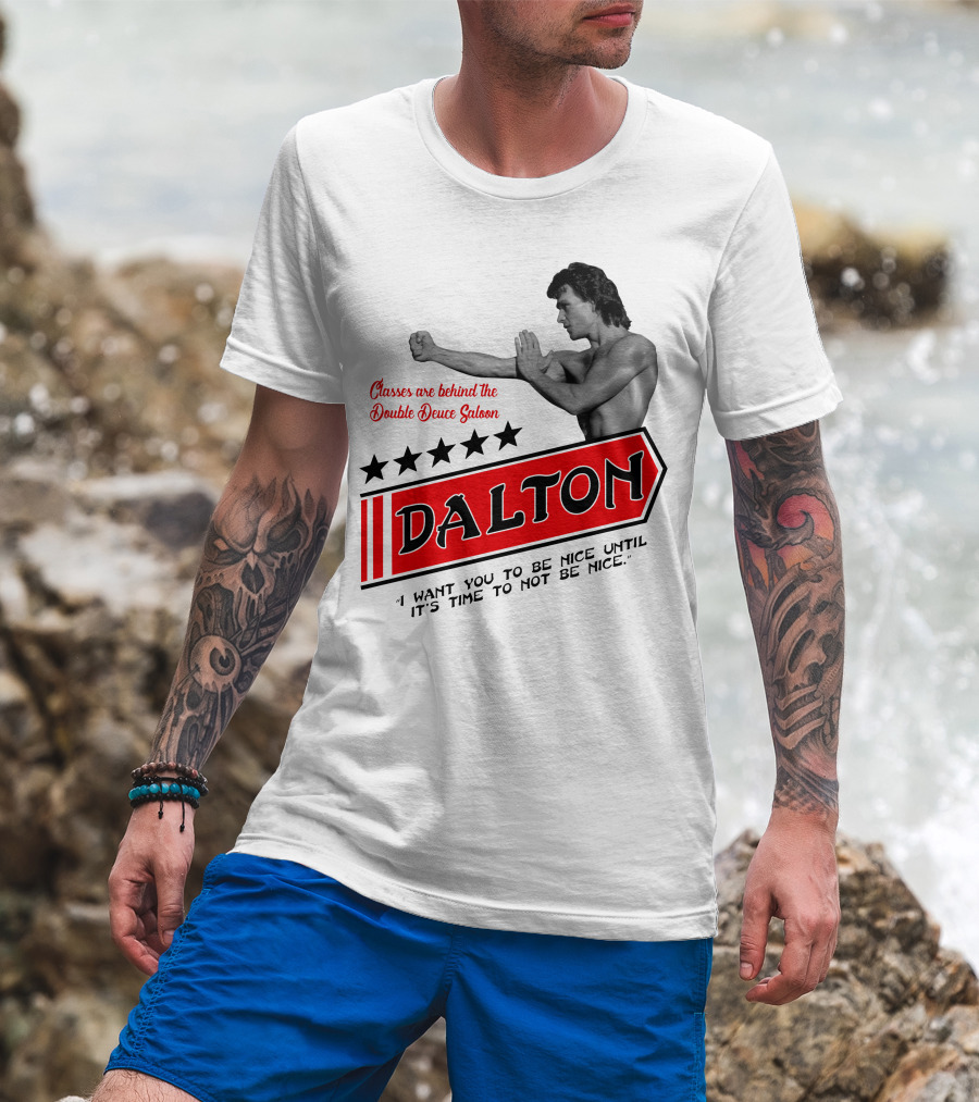 Classes Are Behind The Double Deuce Saloon Dalton I Want You To Be Nice Until It's Time To Not Be Nice T-Shirt