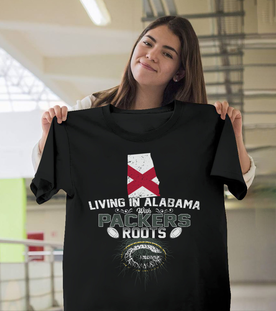 Living In Alabama With Deep Packers Roots And Strong Heritage Connections T-Shirt