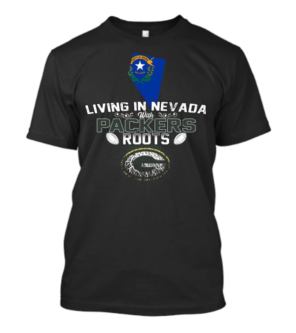 Living In Nevada With PACKERS Roots Football Inspired Battle Born Nevada T-Shirt