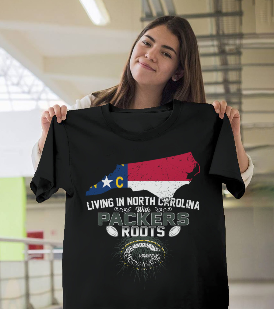 Living in North Carolina With PACKERS Roots Football Fans T-Shirt