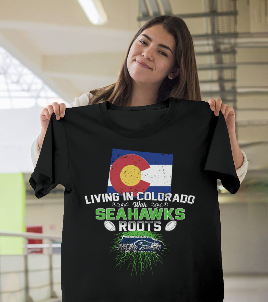 Living in Colorado With SEAHAWKS Roots Flag Football Team Spirit T-Shirt
