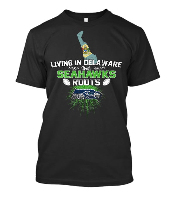 Living In Delaware With Seahawks Roots Football Pride And Team Spirit T-Shirt