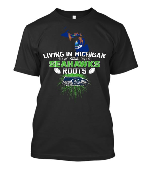 Living In Michigan With SEAHAWKS Roots Football Logo And Michigan Map T-Shirt