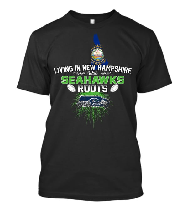 Living In New Hampshire With SEAHAWKS Roots And New Hampshire State Outline And Seahawks Colors T-Shirt
