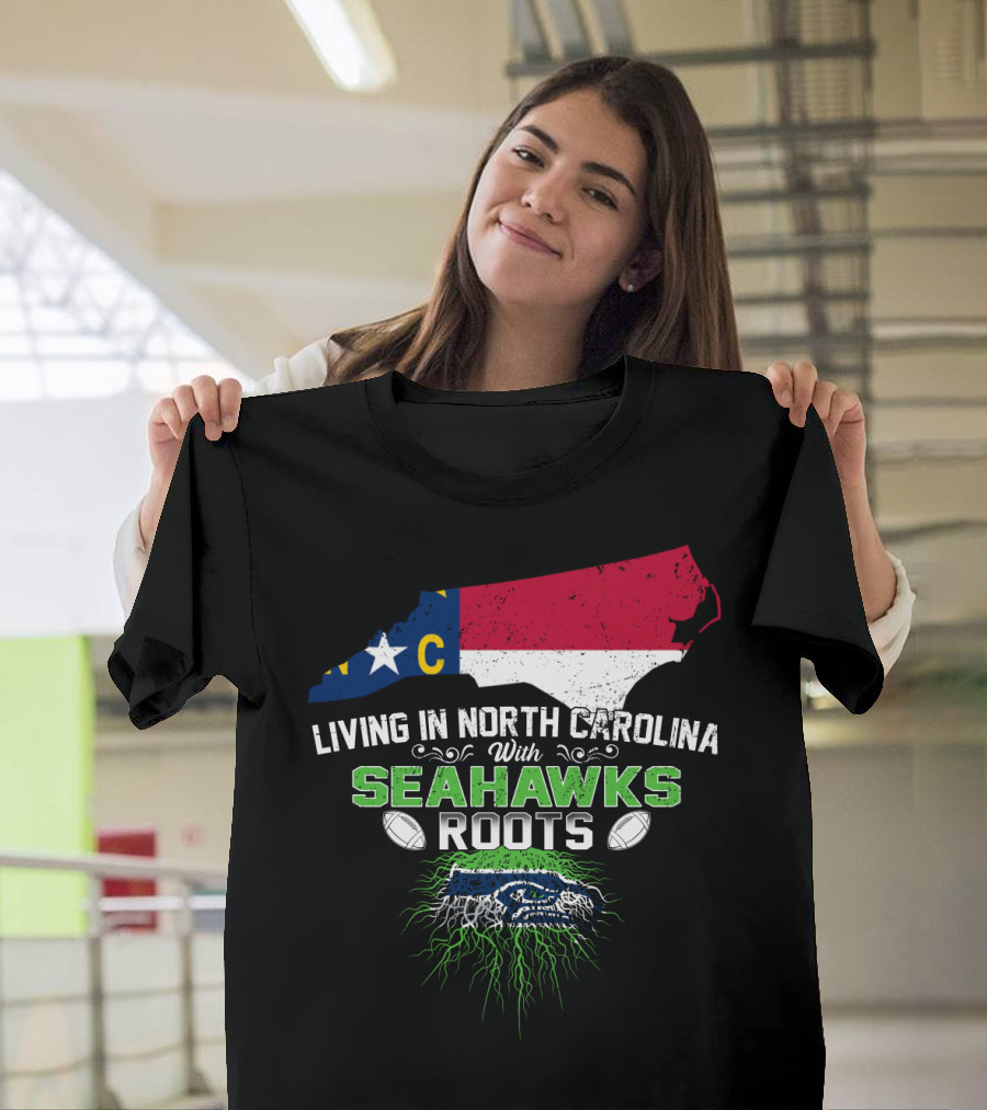 Living in North Carolina with Seahawks Roots Football T-Shirt
