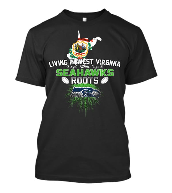 Living In West Virginia Proudly Embracing Seahawks Roots With Football Passion T-Shirt