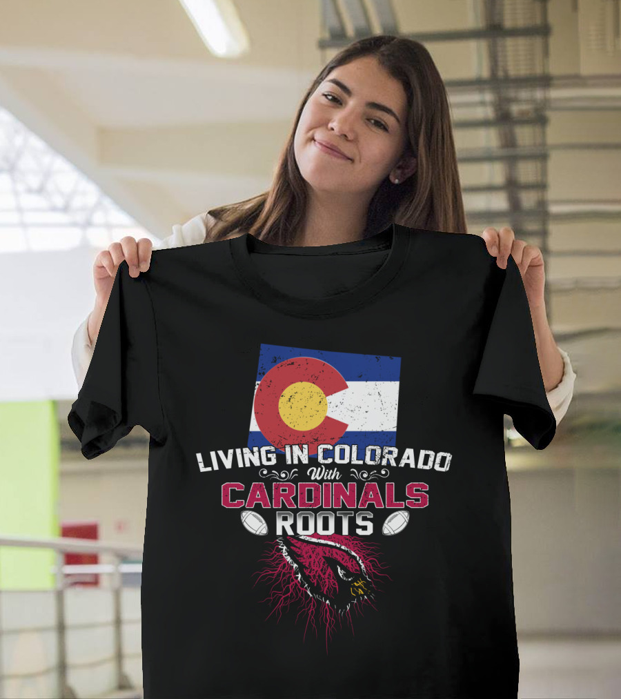 Living In Colorado With Arizona Cardinals Roots Flag And Football Theme T-Shirt