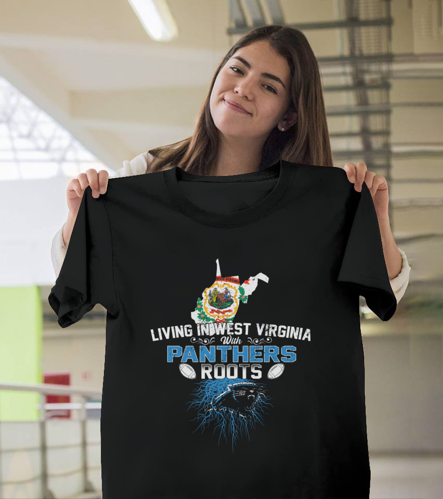 Living In West Virginia With Panthers Roots Football Pride T-Shirt