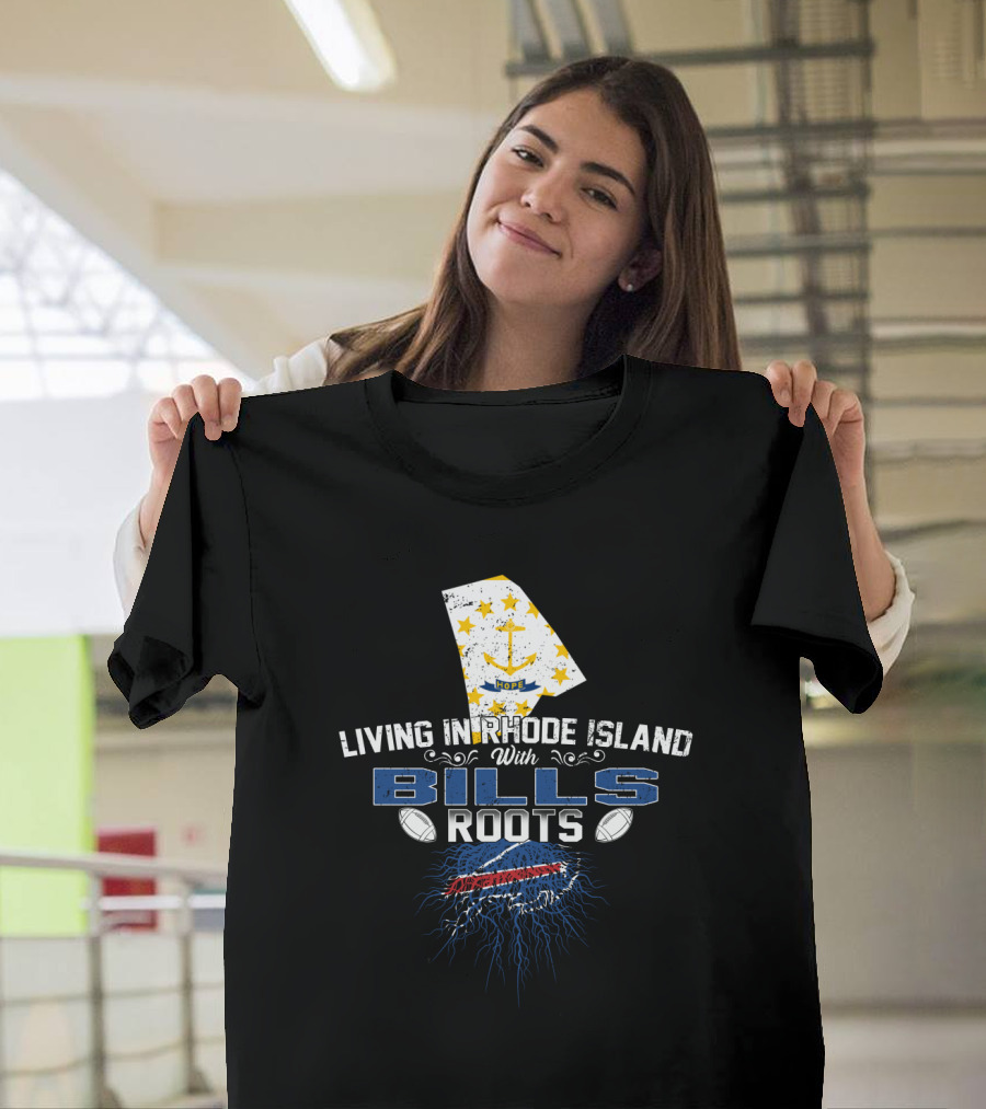 Living In Rhode Island With Buffalo Bills Roots T-Shirt